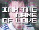 INM THE NAME OF LOVE [yajubeast]