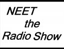 【ニコニコ専用ラジオ】NEET the Radio show【ニトラジ】