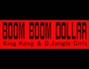 King Kong & D.Jungle Girls - BOOM BOOM DOLLAR ~Full Version~