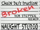 ChaiN De/structioN (Broken DUB STEPPER REMIX)