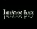 IMITATION BLACK　をコラボしてみたらこーなった　Ver.てくにん