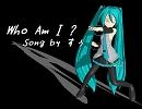 【初音ミク】Who am I ?【オリジナル】