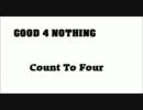 GOOD 4 NOTHING[Count To Four]やり直し