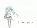 【初音ミク】　Dismal glare　【オリジナル】