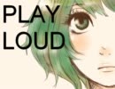 【GUMI】PLAY LOUD【オリジナル】