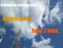 beatmania mash up[GOLDEN CROSS×bass 2 bass]