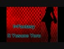【UTAU】I=Fantasy【Yusune Yoru】