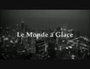 Le Monde a Glace【♪】