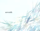 【初音ミク・Lily】seventh【オリジナル】