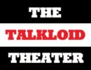 【便乗】THE TALKLOID THEATER 番外