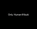 【歌ってみた】Only Human＠ibuki