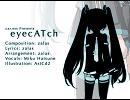 【初音ミクオリジナル】eyecATch