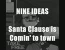 NINE IDEAS --- Santa Clause is comin' to town