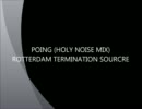 POING (HOLY NOISE MIX) / ROTTERDAM TERINATION SOUSE