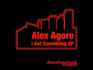I Got Something (Original Mix) / Alex Agore