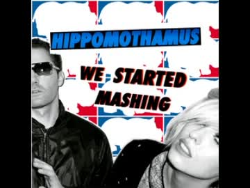 マッシュアップ作業用BGM - Hippomothamus『The Ting Tings - We Started Mashing』