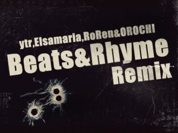 Beats&Rhyme Remix【ｙｔｒ,Elsamaria,RoRen,OROCHI】