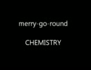 【CHEMISTRY】　merry-go-round　小声で歌ってみた