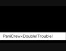 PaniCrew×Double!Trouble!【#014】