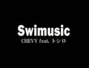 【CHEVY】Swimusic【トシロ】