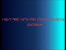 FIGHT FIRE WITH FIRE (RADIO VERSION) / EXDREAM