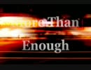 【PV作ってみた】 More Than Enough 【co458057】