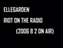 ELLEGARDEN RIOT ON THE RADIO (2006.08.02)
