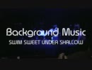 SWIM SWEET UNDER SHALLOW - Background Music