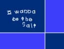 I wanna be the Salt(VH)　上ルート