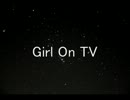Girl On TV　歌ってみた　【桃依】