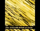 The STELLAR WIND of Gold 【The Wind of Gold × STELLAR WIND】