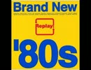 Replay! Brand New '80s