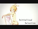 【鏡音リン 】　Initialized Selection 　【オリジナル】