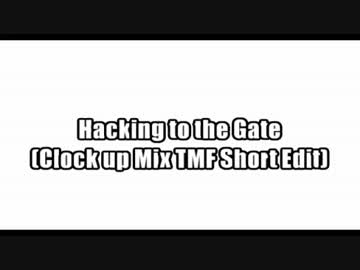 Hacking to the Gate (Clock up Mix TMF Mini Edit)