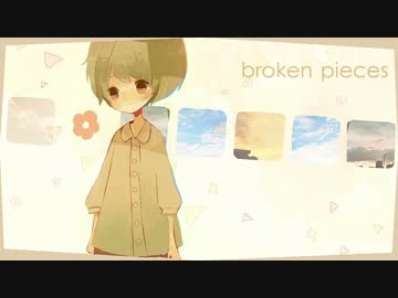 【NNIオリジナル】　　broken pieces　 【ごまだれP×樹‐ﾀﾂｷ‐】