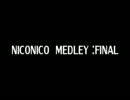 NICONICO　MEDLEY　：FINAL