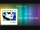 Sophie - Same (KEN HIRAYAMA MIX)