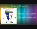 Bobby Orlando - Whisper To A Scream (KEN HIRAYAMA MIX)