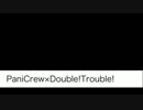 PaniCrew×Double!Trouble!【#022】