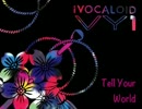 【iVOCALOID VY1】Tell Your World【カバー】