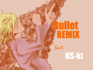 【ニコラップ】Bullet REMIX feat.KS-kt