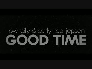 (1Mbps)＜OLV＞ Owl City & Carly Rae Jepsen - Good Time
