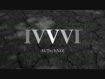 【クロスフェード】IVVVI【AVTechNO!】