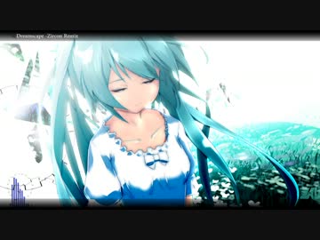 【初音ミク】 Dreamscape -Zircon Remix 【オリジナル曲】