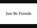 【歌ってみた】 Just Be Friends