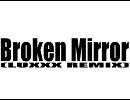 BROKEN MIRROR (LUXXX REMIX)