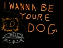 『I WANNA BE YOUR DOG』　ドMが歌ってみた