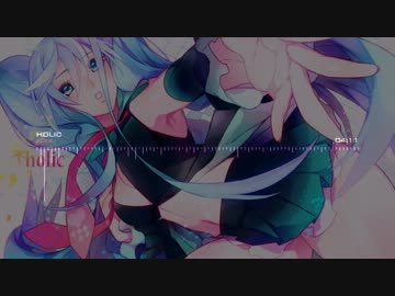 【初音ミク】Holic【オリジナル曲】