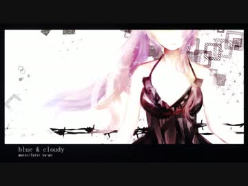 【巡音ルカ】blue＆cloudy【オリジナル】