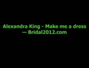 Alexandra King - Make me a dress — Bridal2012.com.wmv